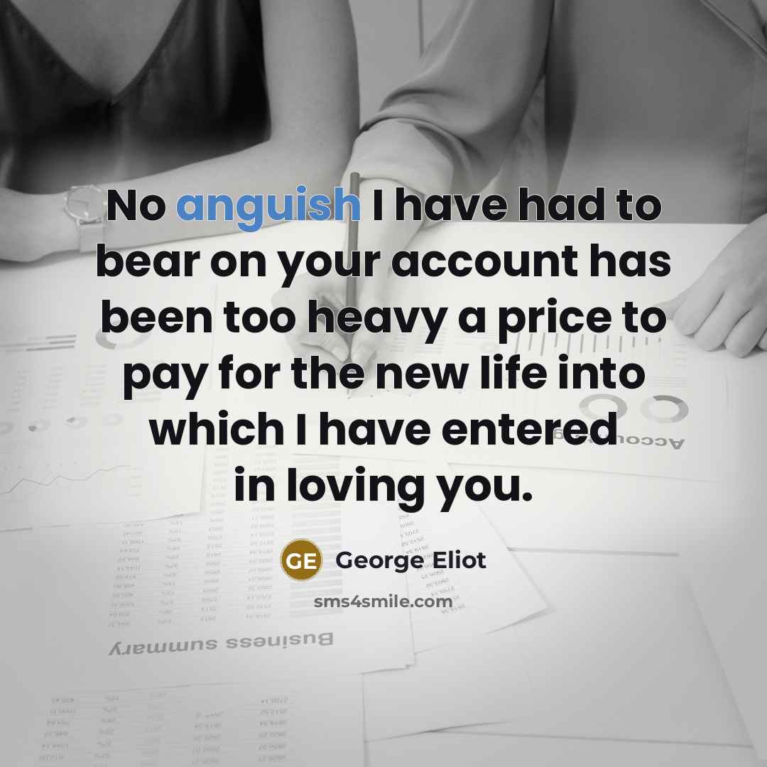 “No anguish I have had to bear on your account…” quote by George Eliot