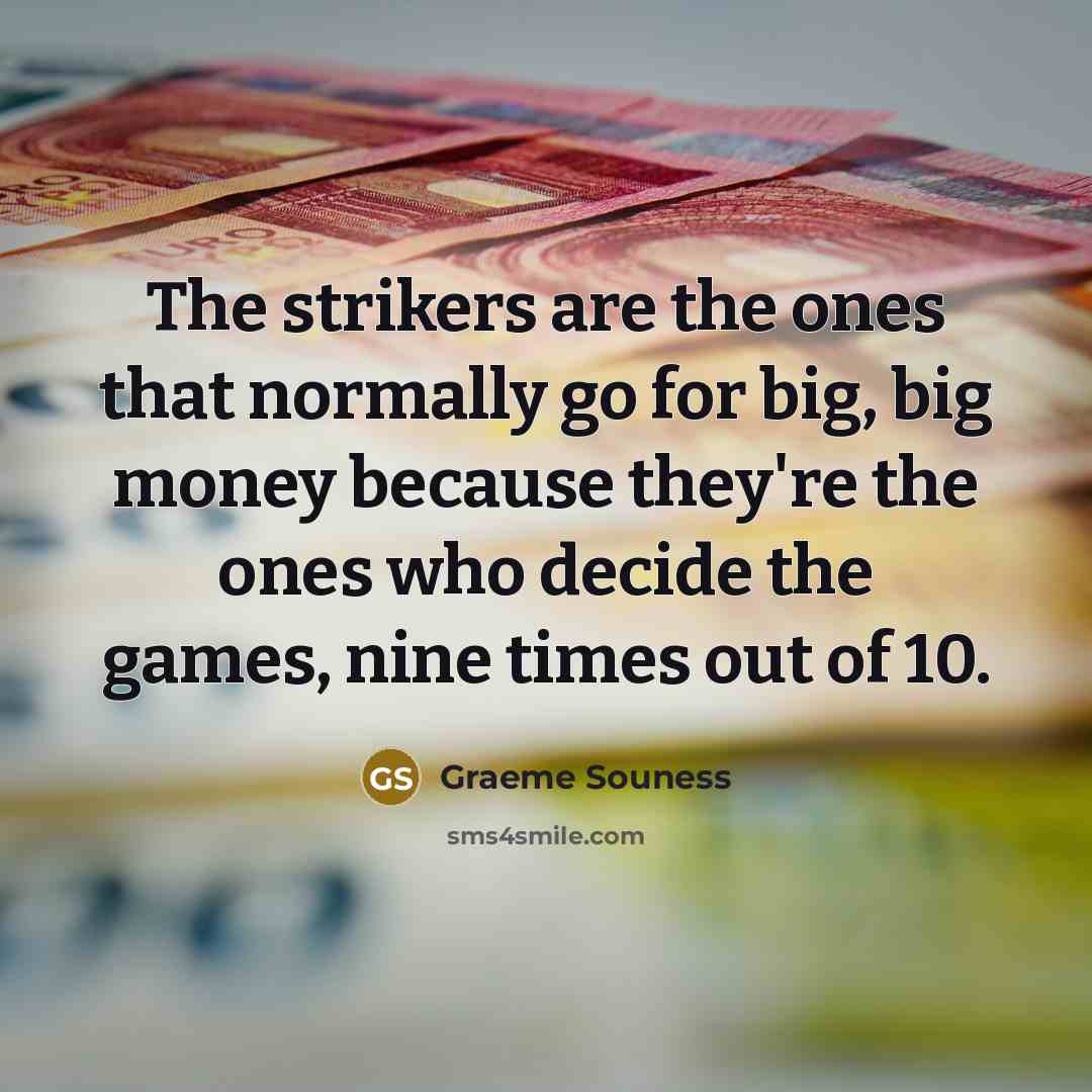 “The strikers are the ones that normally go for big,…” quote by Graeme Souness