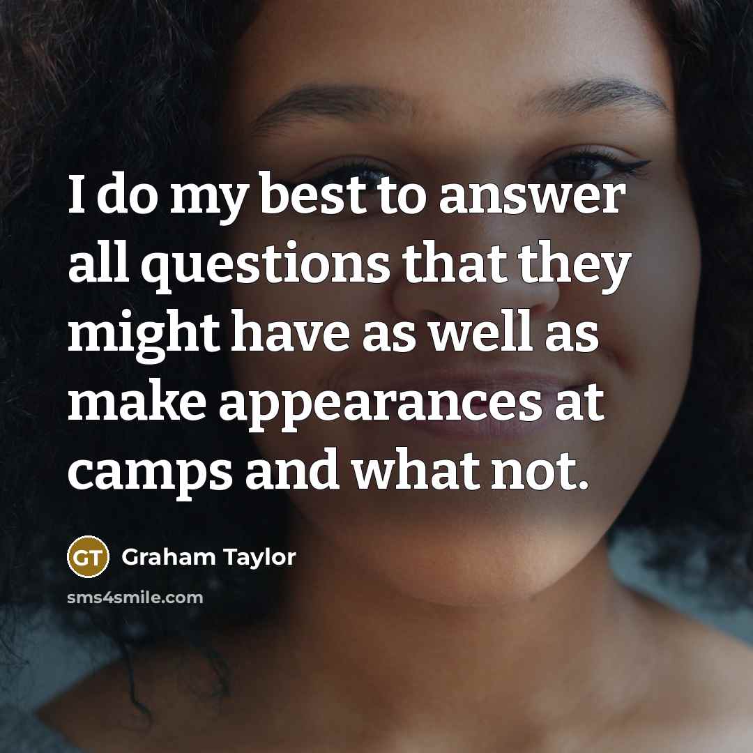 “I do my best to answer all questions that they…” quote by Graham Taylor