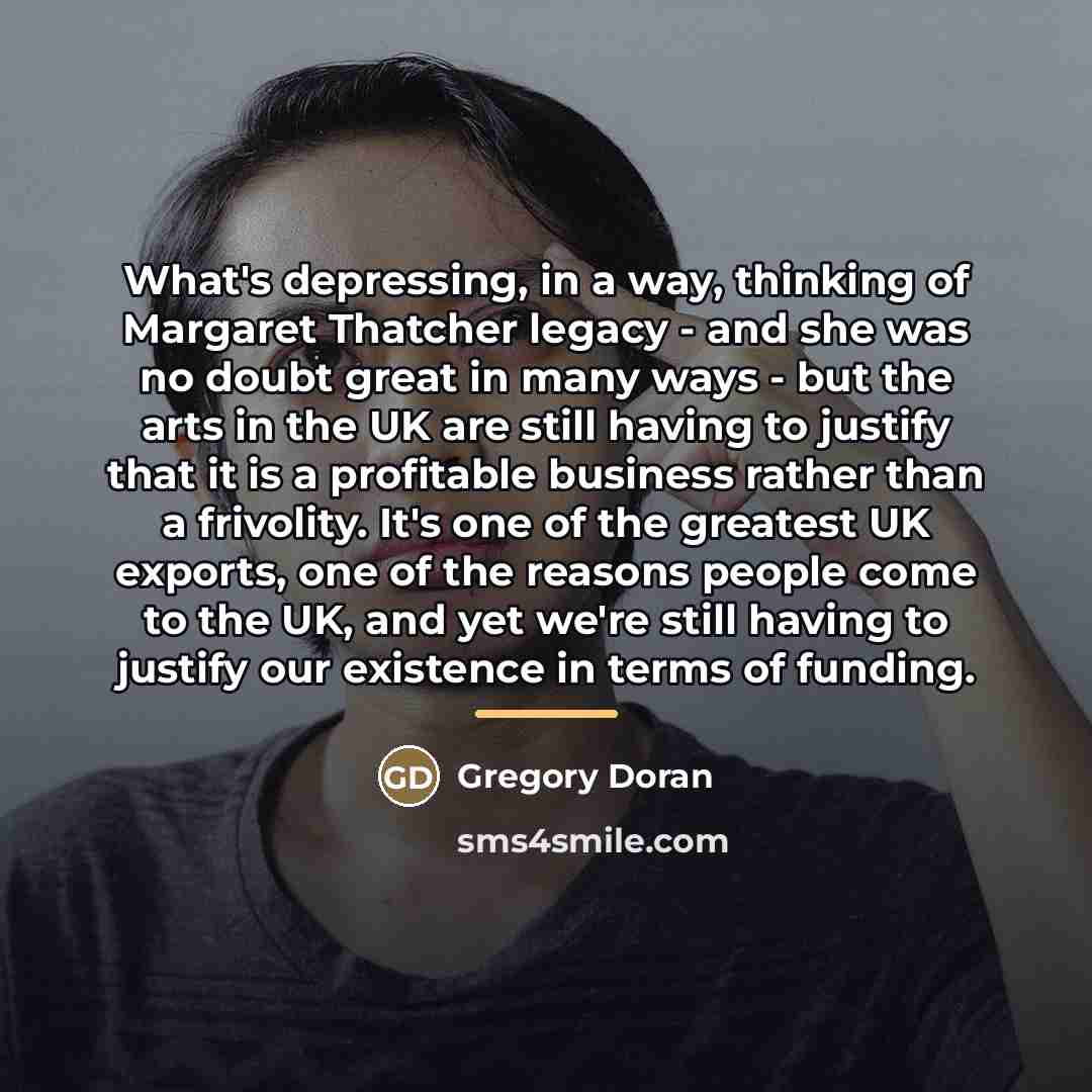“What's depressing, in a way, thinking of Margaret Thatcher legacy…” quote by Gregory Doran
