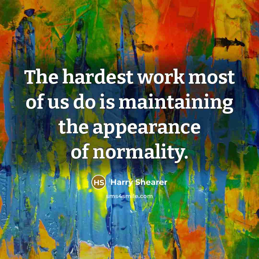 “The hardest work most of us do is maintaining the…” quote by Harry Shearer