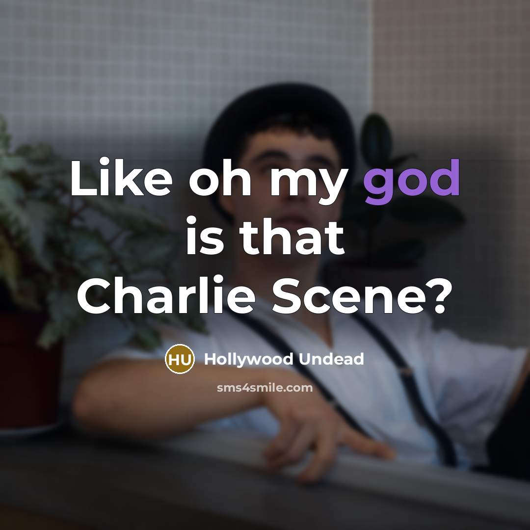 “Like oh my god is that Charlie Scene?” quote by Hollywood Undead