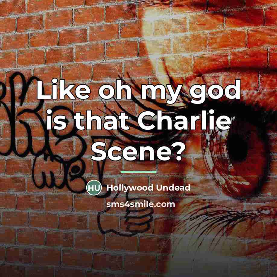 “Like oh my god is that Charlie Scene?…” quote by Hollywood Undead
