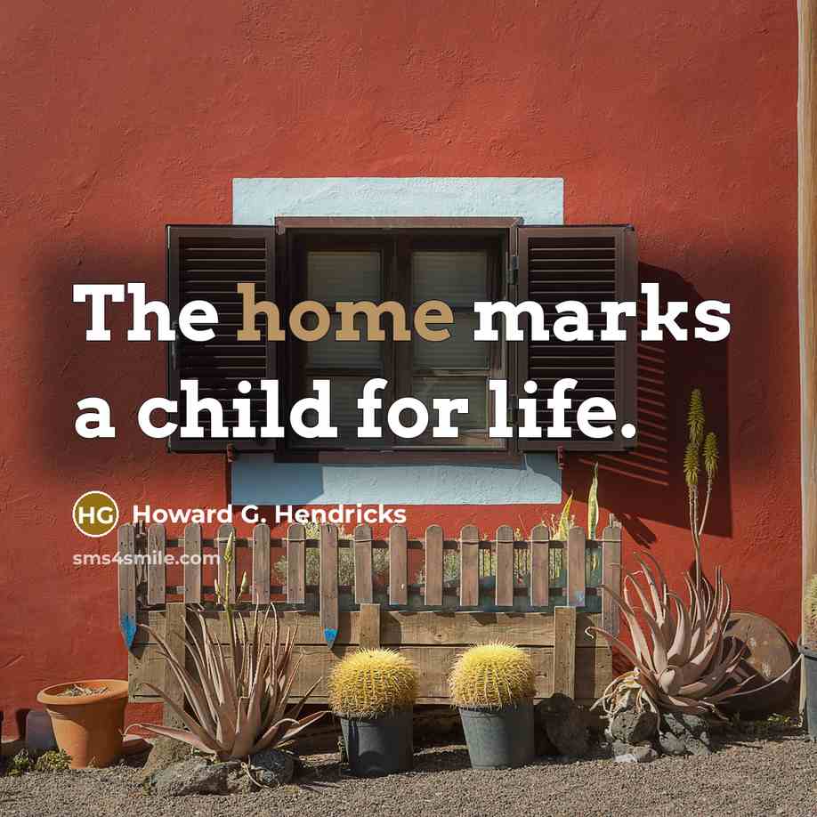 “The home marks a child for life.…” quote by Howard G. Hendricks