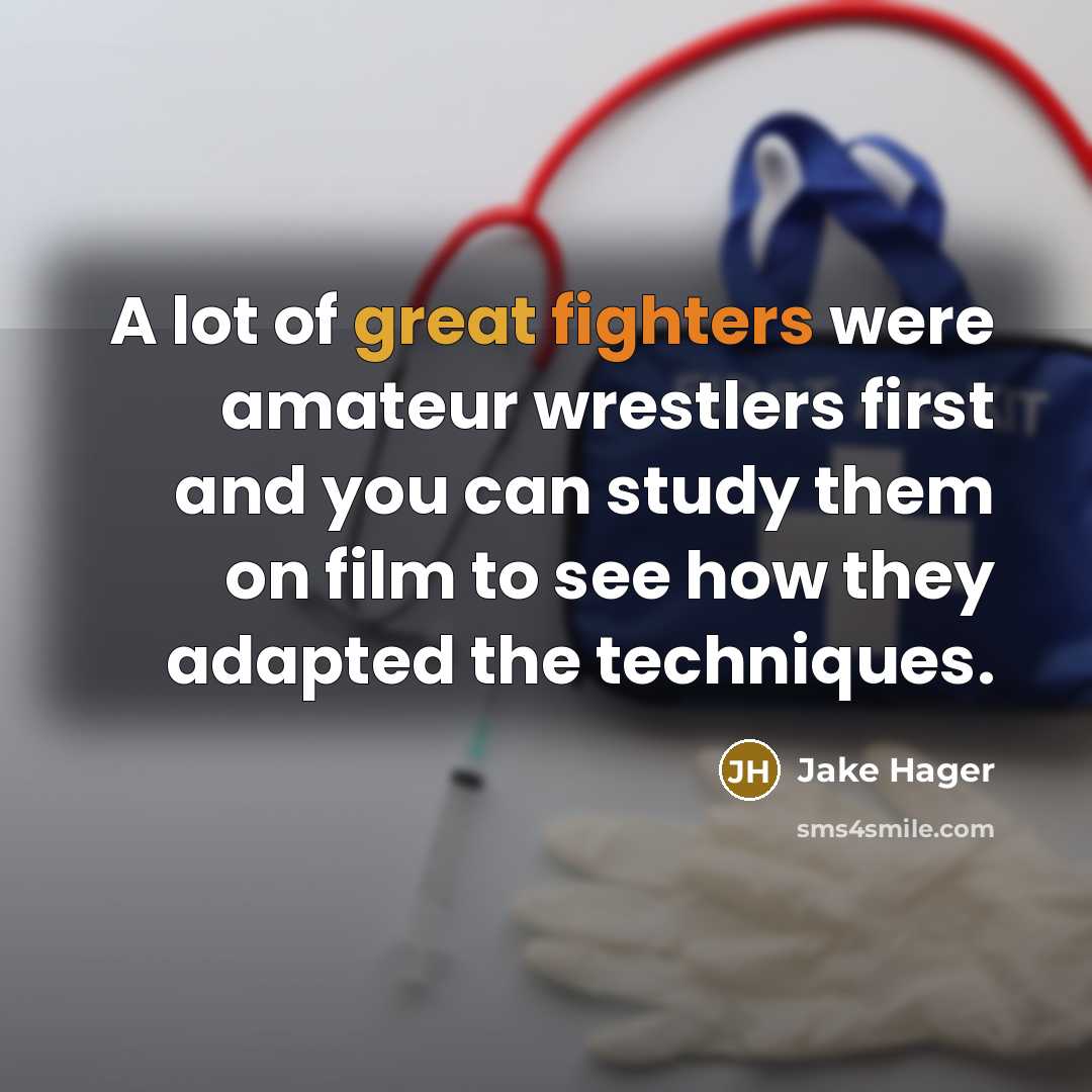“A lot of great fighters were amateur wrestlers first and…” quote by Jake Hager