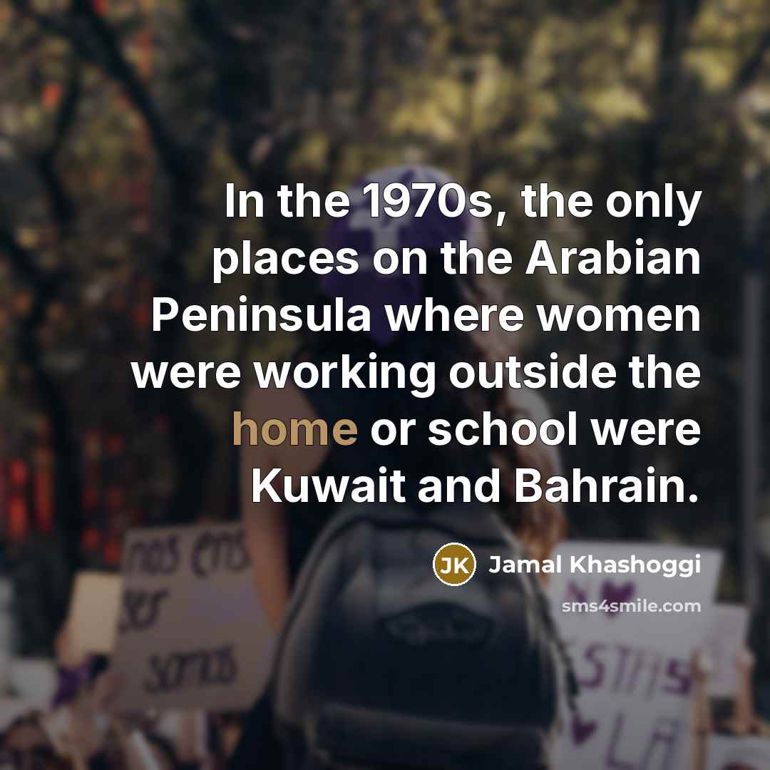 “In the 1970s, the only places on the Arabian Peninsula…” quote by Jamal Khashoggi