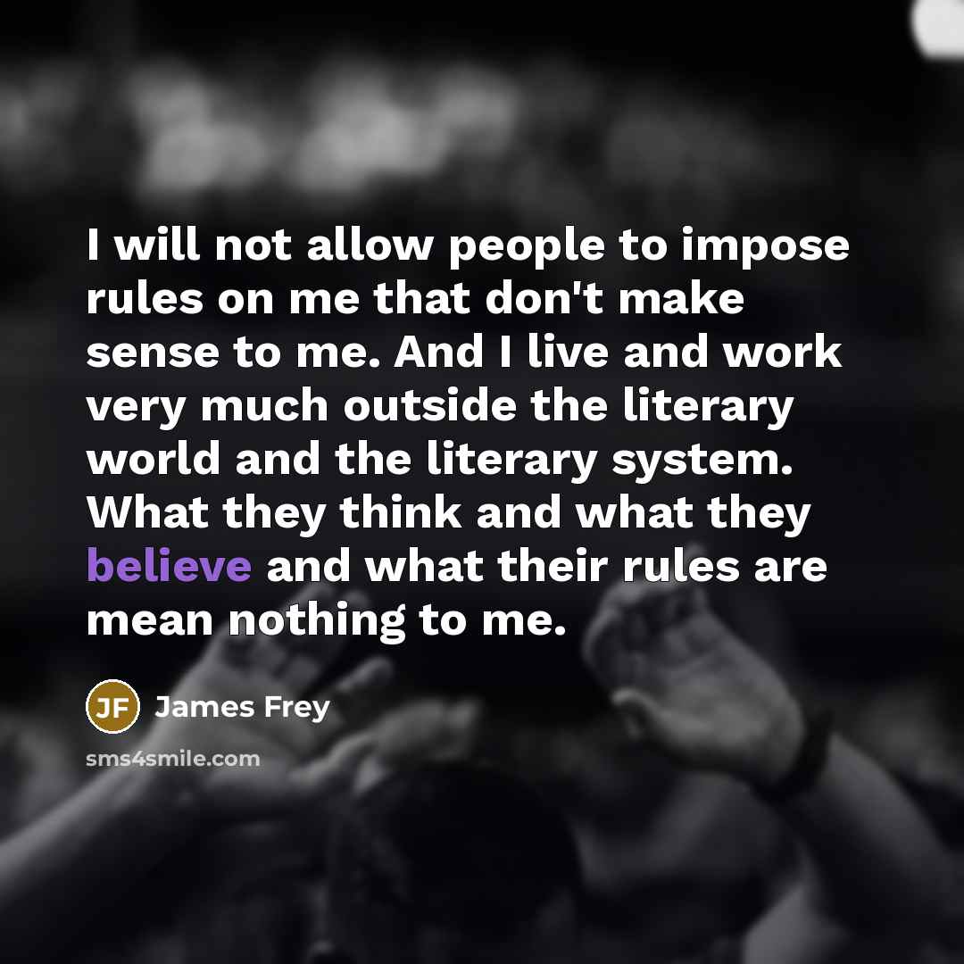 “I will not allow people to impose rules on me…” quote by James Frey