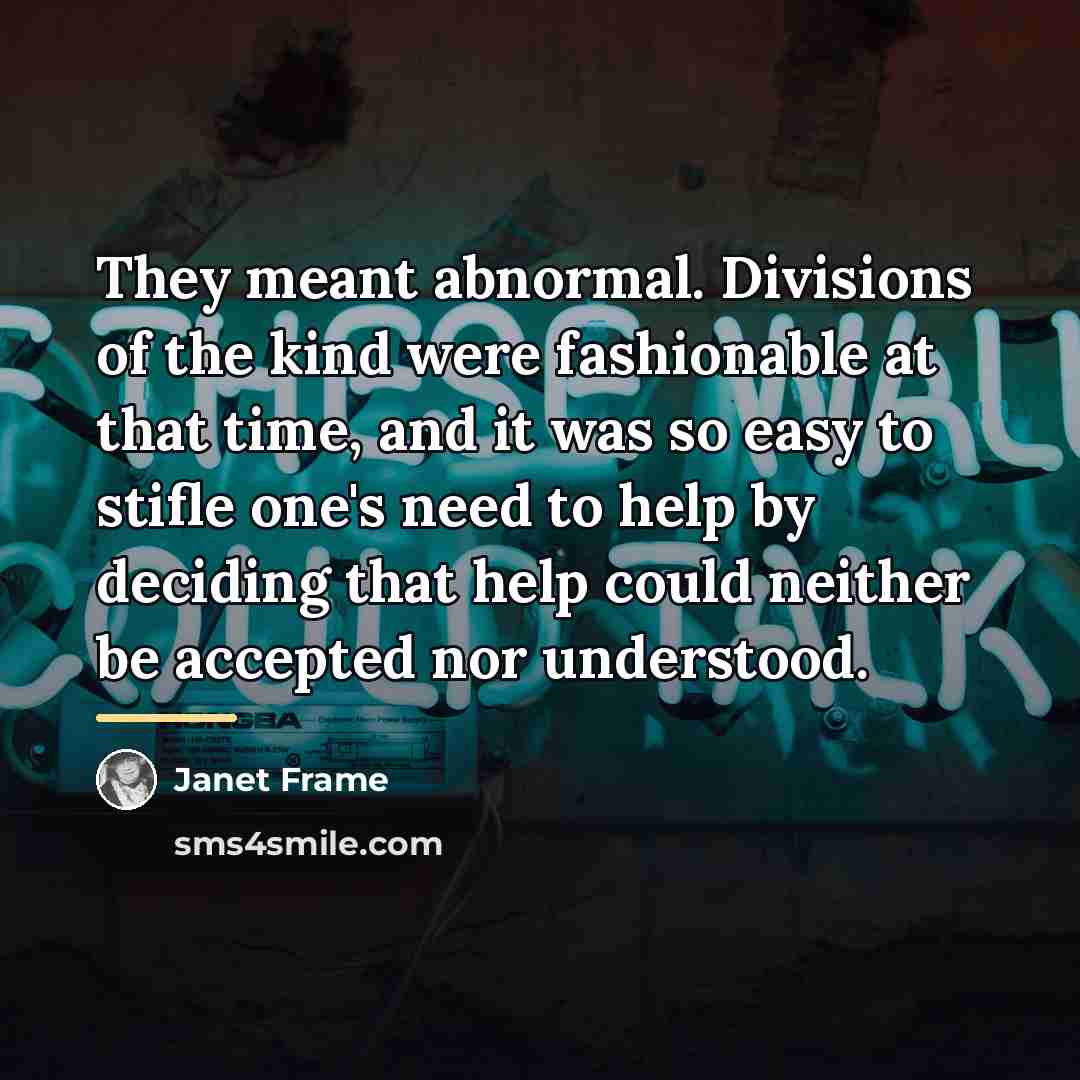“They meant abnormal. Divisions of the kind were fashionable at…” quote by Janet Frame