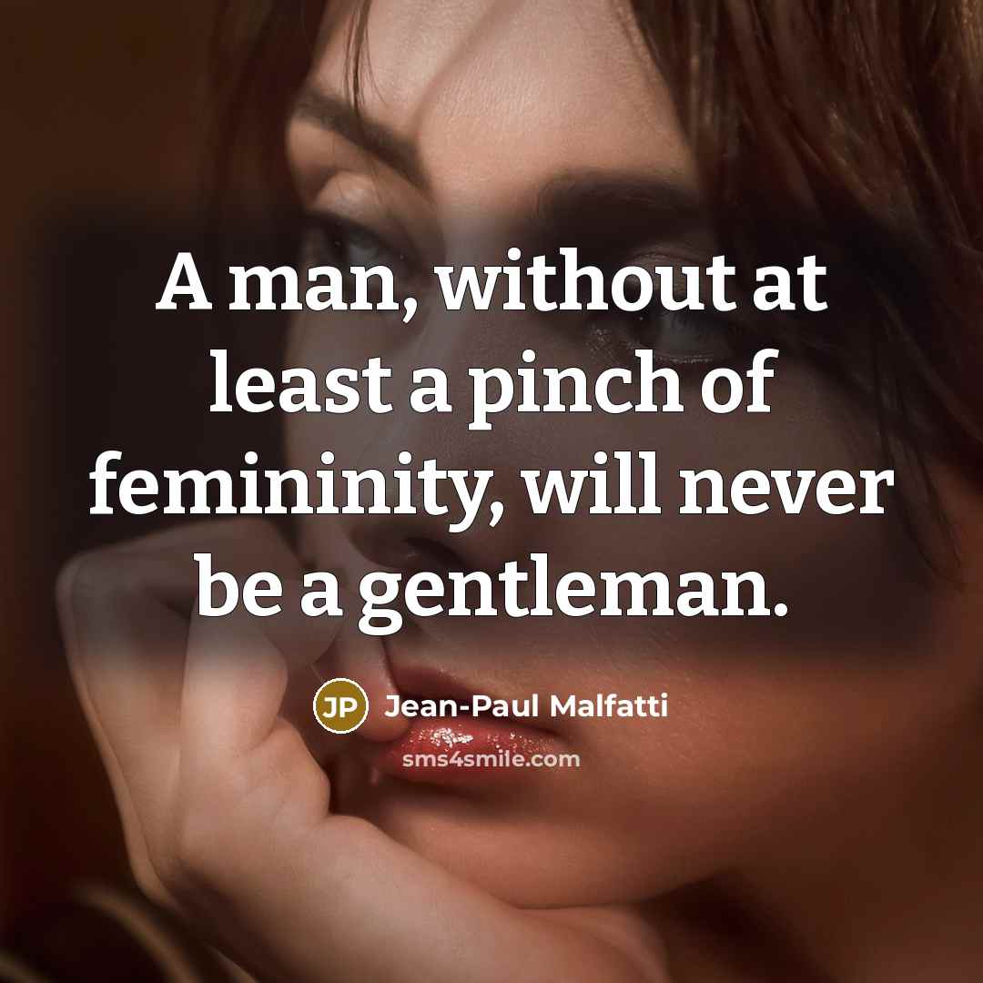 “A man, without at least a pinch of femininity, will…” quote by Jean-Paul Malfatti