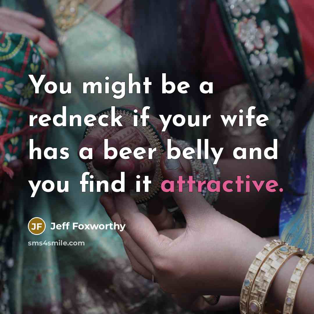 “You might be a redneck if your wife has a…” quote by Jeff Foxworthy