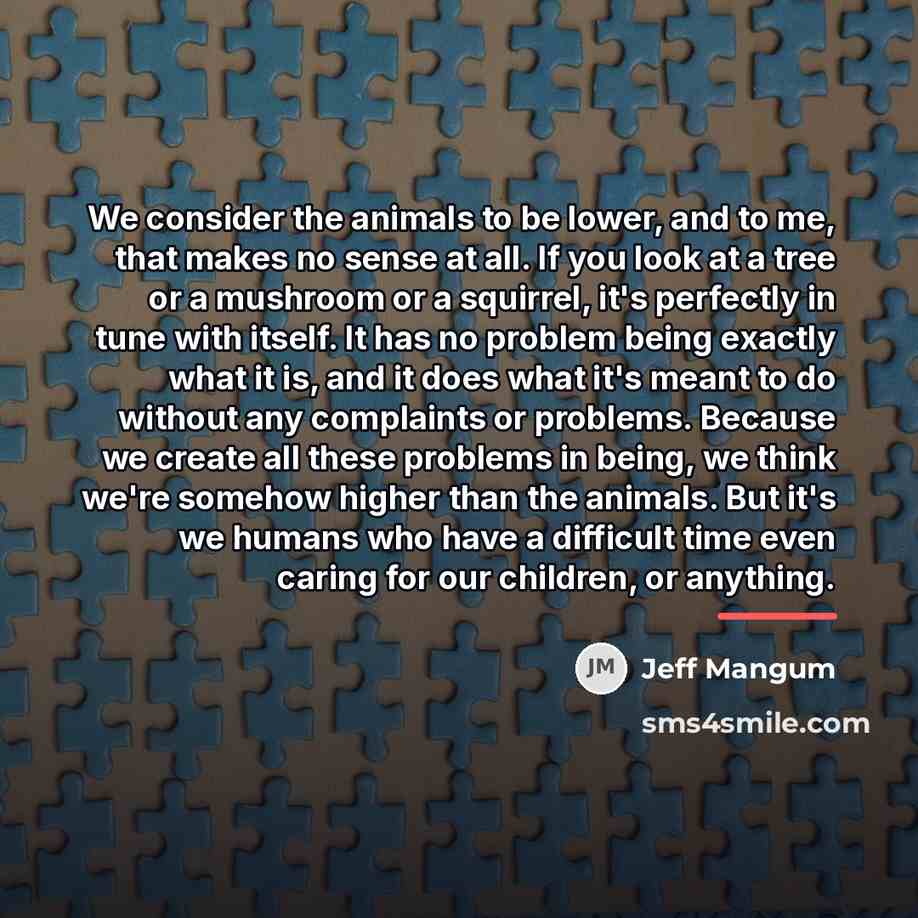 “We consider the animals to be lower, and to me,…” quote by Jeff Mangum