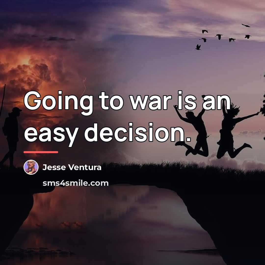“Going to war is an easy decision.…” quote by Jesse Ventura