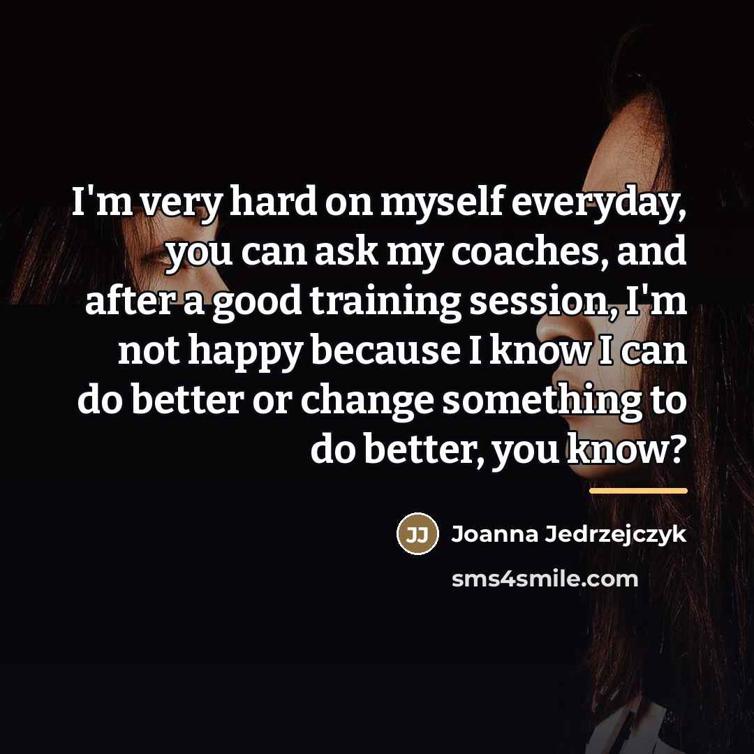 “I'm very hard on myself everyday, you can ask my…” quote by Joanna Jedrzejczyk