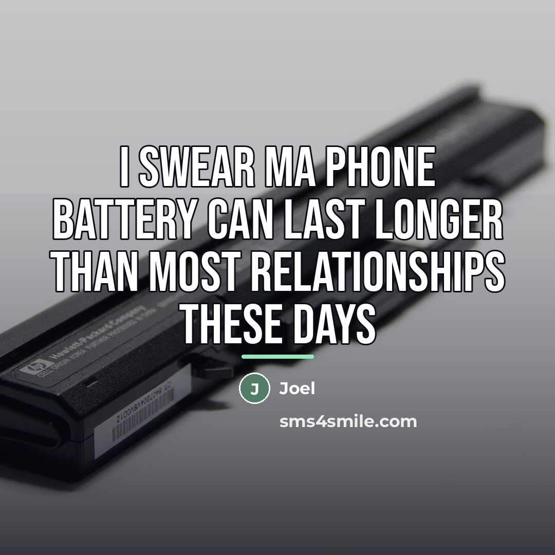 “I swear ma phone battery can last longer than most…” quote by Joel