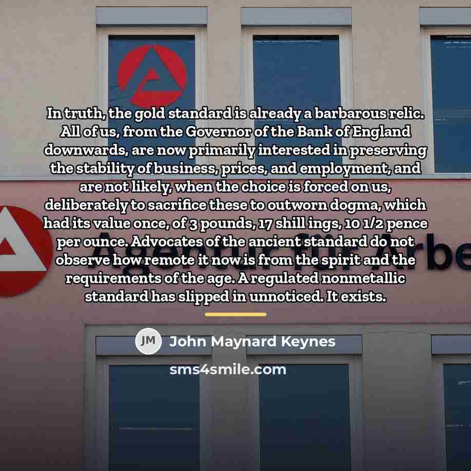 “In truth, the gold standard is already a barbarous relic.…” quote by John Maynard Keynes