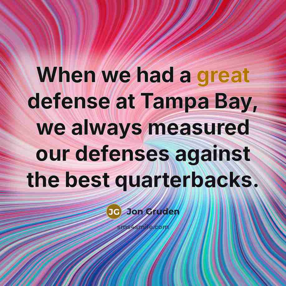 “When we had a great defense at Tampa Bay, we…” quote by Jon Gruden