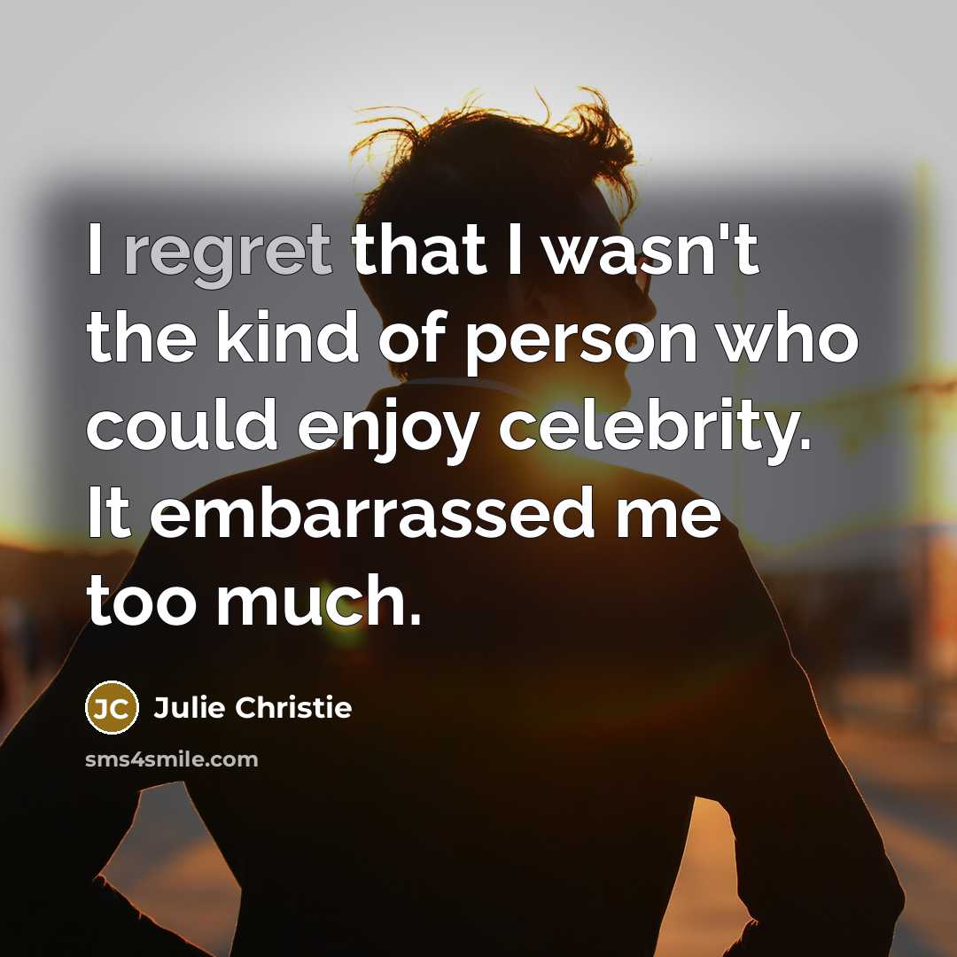 “I regret that I wasn't the kind of person who…” quote by Julie Christie