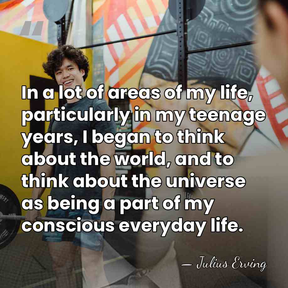 In a lot of areas of my life, particularly in my teenage&hellip; - Julius Erving