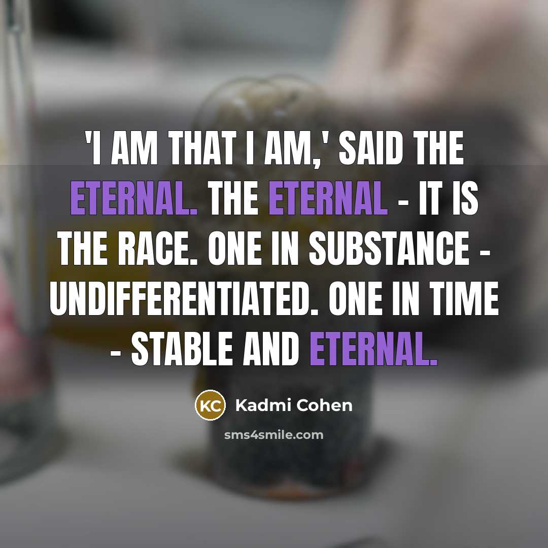 “'I am that I am,' said the Eternal. The Eternal…” quote by Kadmi Cohen