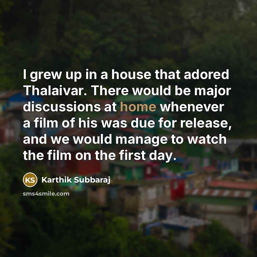 “I grew up in a house that adored Thalaivar. There…” quote by Karthik Subbaraj