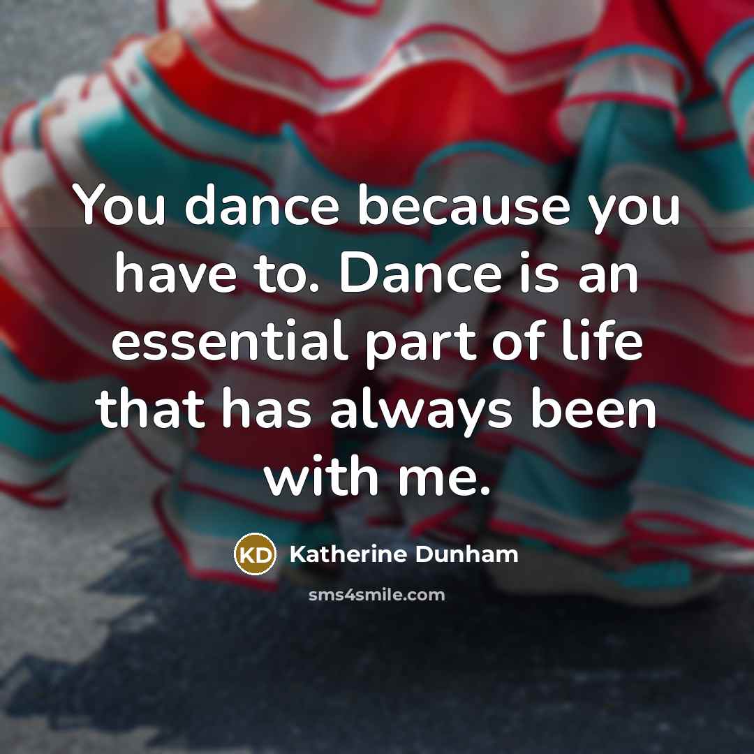 “You dance because you have to. Dance is an essential…” quote by Katherine Dunham