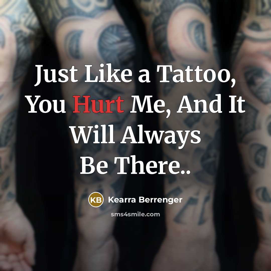 “Just Like a Tattoo, You Hurt Me, And It Will Always Be There..” quote by Kearra Berrenger