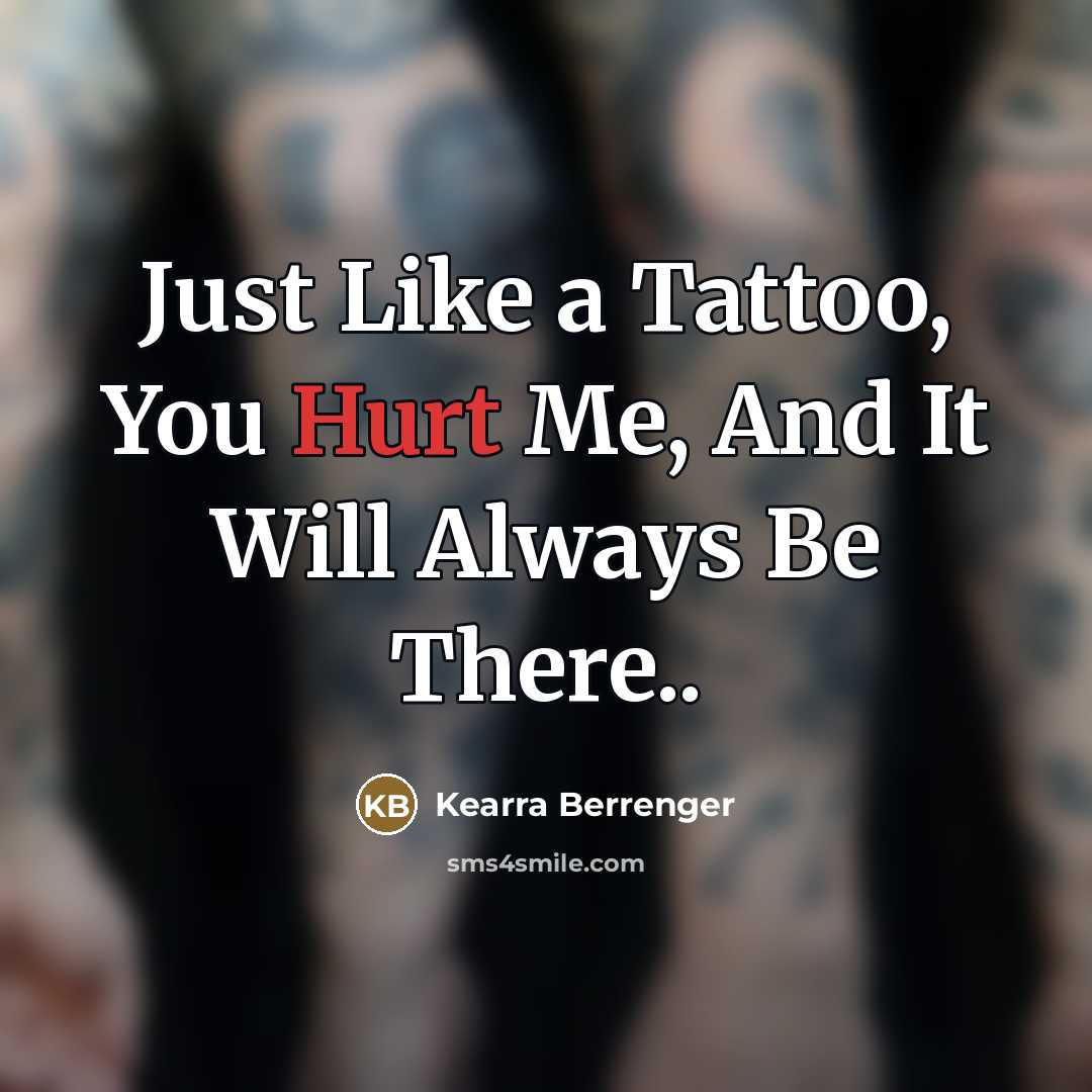 “Just Like a Tattoo, You Hurt Me, And It Will…” quote by Kearra Berrenger