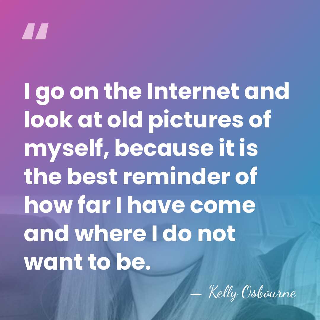 I go on the Internet and look at old pictures of myself,&hellip; - Kelly Osbourne