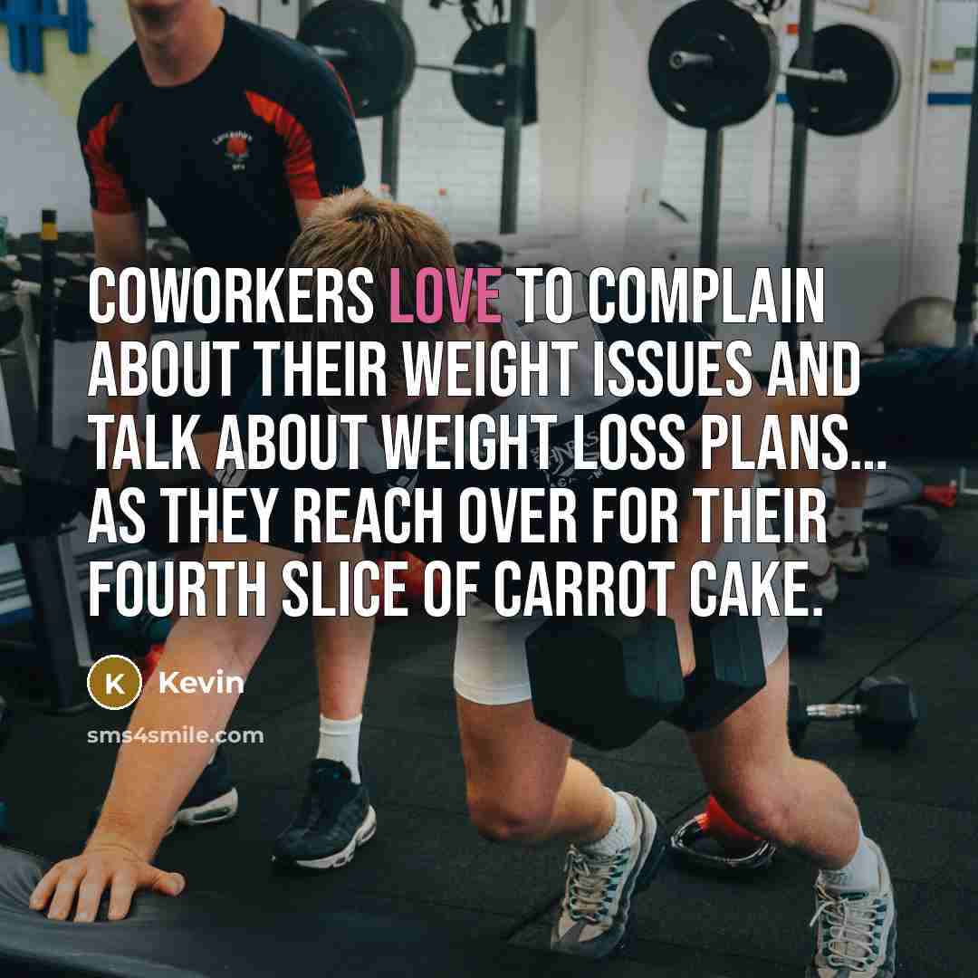 “Coworkers love to complain about their weight issues and talk…” quote by Kevin