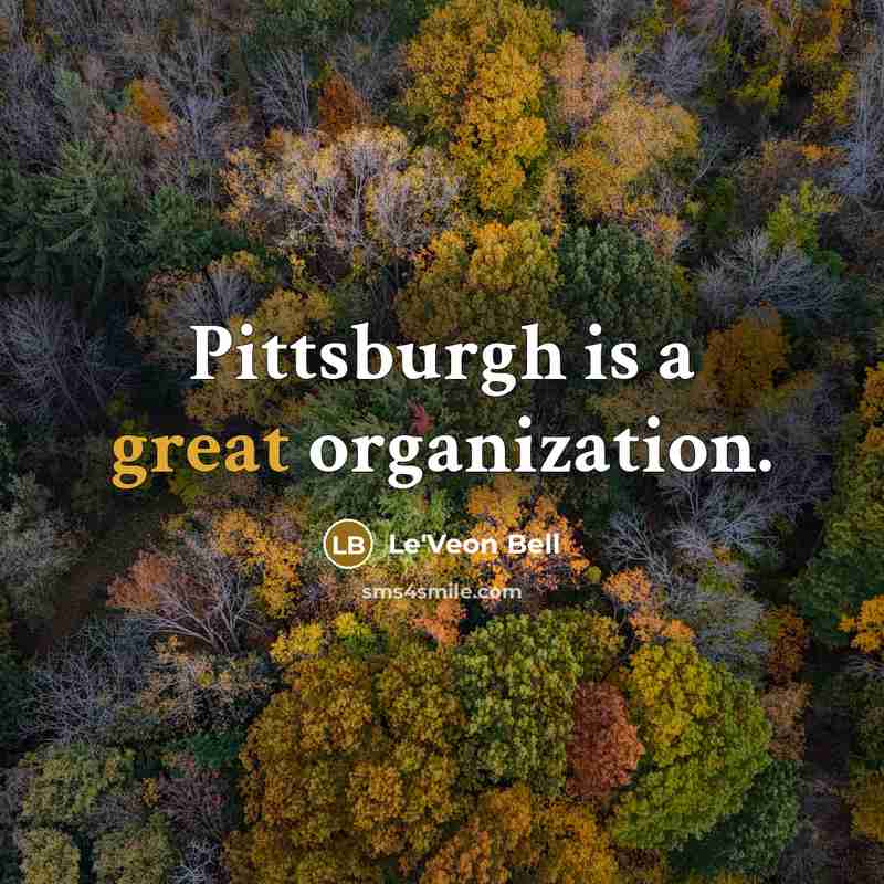 “Pittsburgh is a great organization.…” quote by Le'Veon Bell