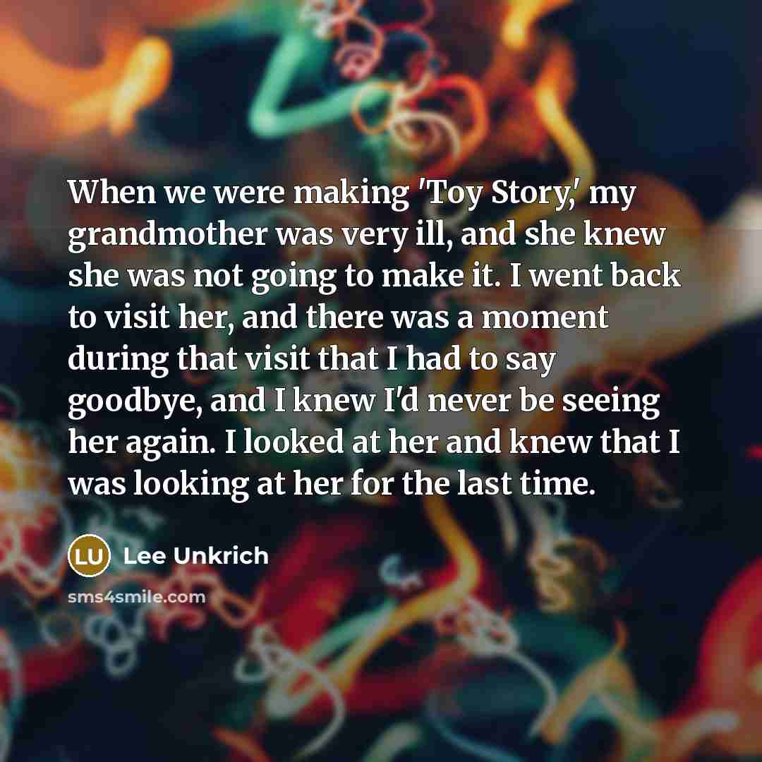 “When we were making 'Toy Story,' my grandmother was very…” quote by Lee Unkrich