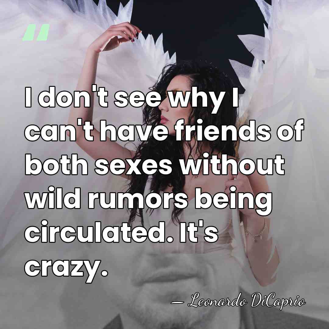 I don't see why I can't have friends of both sexes without&hellip; - Leonardo DiCaprio