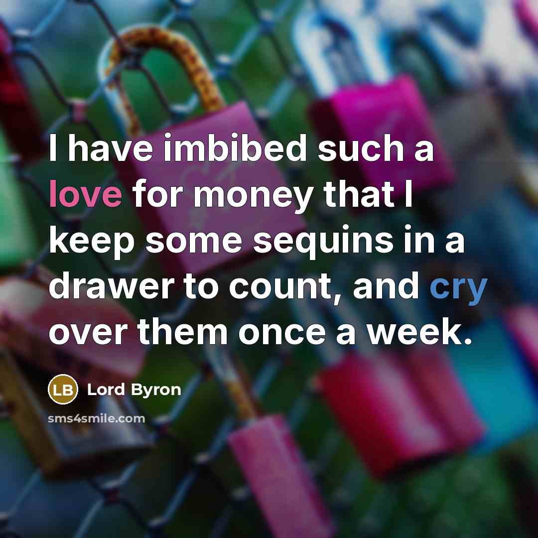 “I have imbibed such a love for money that I…” quote by Lord Byron