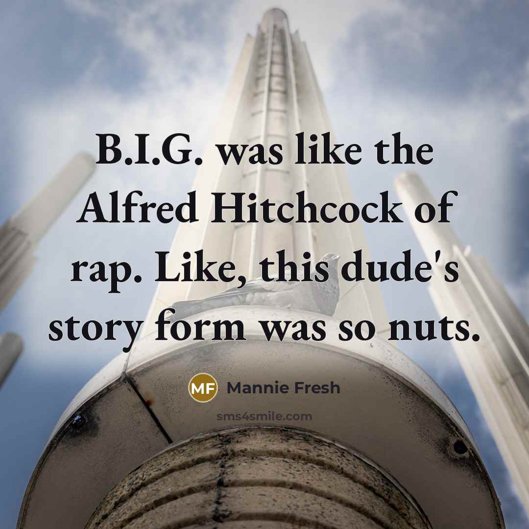 “B.I.G. was like the Alfred Hitchcock of rap. Like, this dude's story form was so nuts.” quote by Mannie Fresh