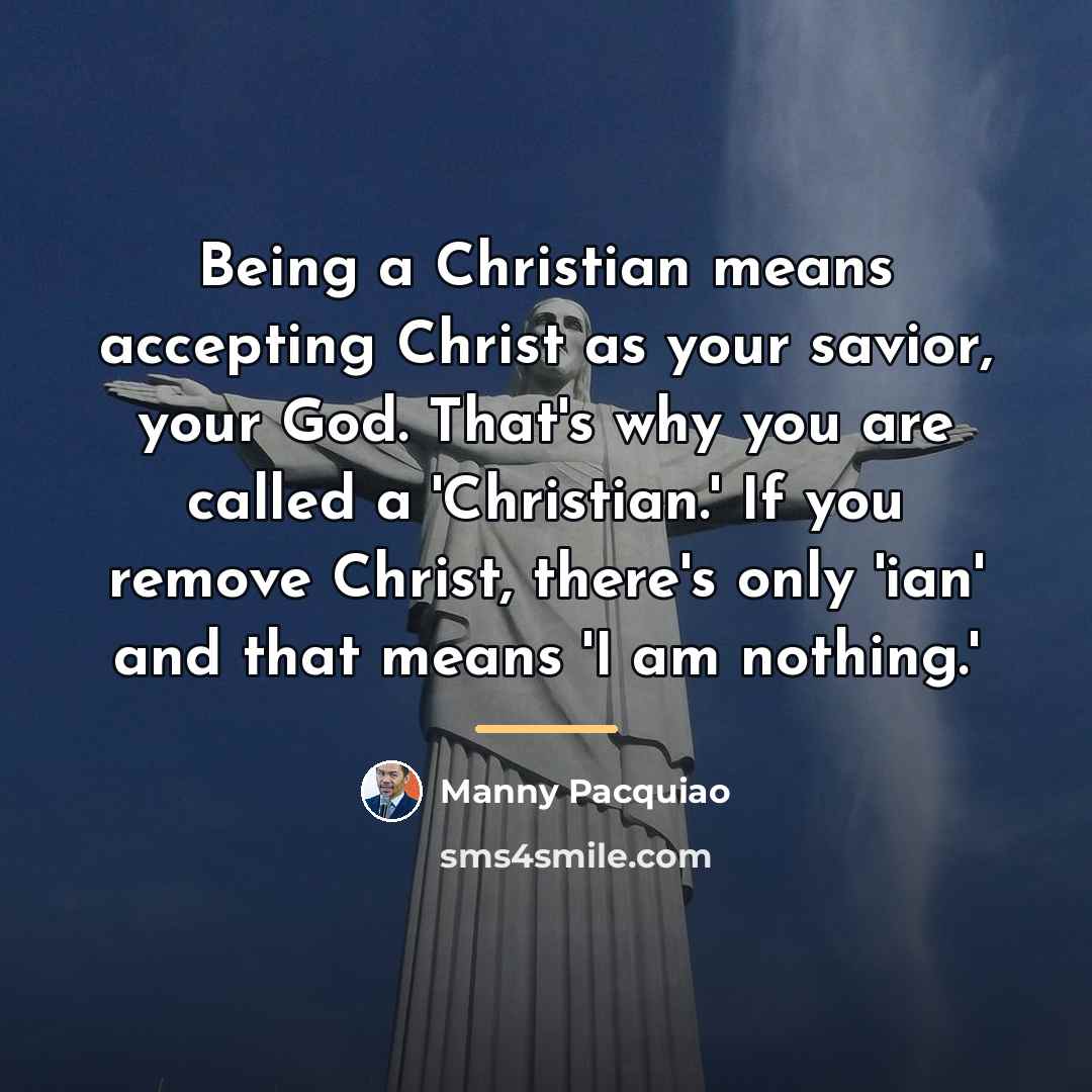 “Being a Christian means accepting Christ as your savior, your…” quote by Manny Pacquiao