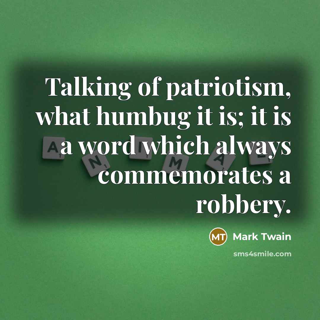 “Talking of patriotism, what humbug it is; it is a…” quote by Mark Twain