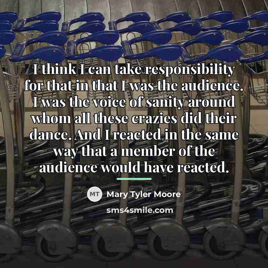 “I think I can take responsibility for that in that…” quote by Mary Tyler Moore