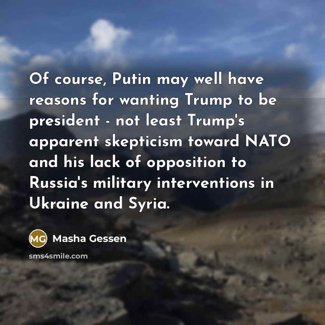 “Of course, Putin may well have reasons for wanting Trump…” quote by Masha Gessen