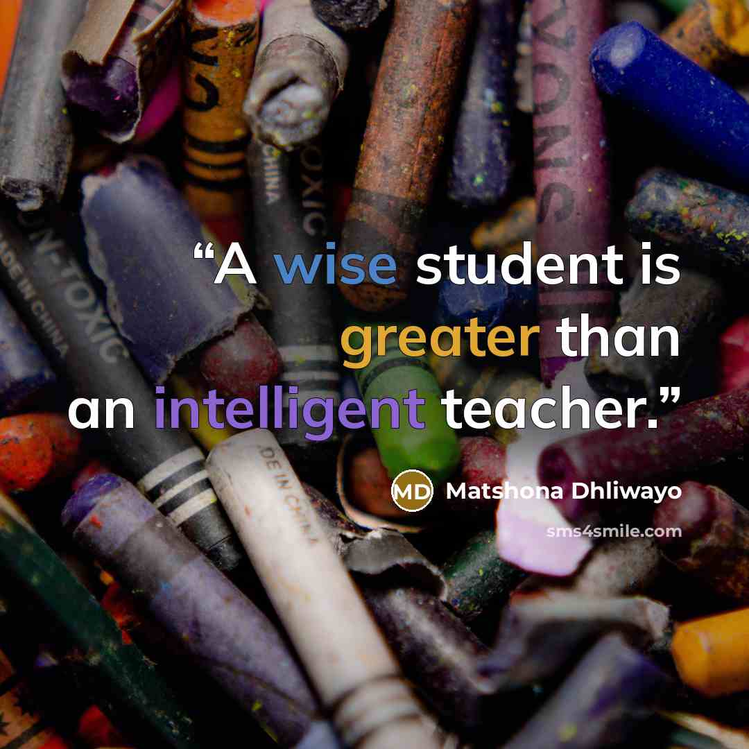 “A wise student is greater than an intelligent teacher.” quote by Matshona Dhliwayo