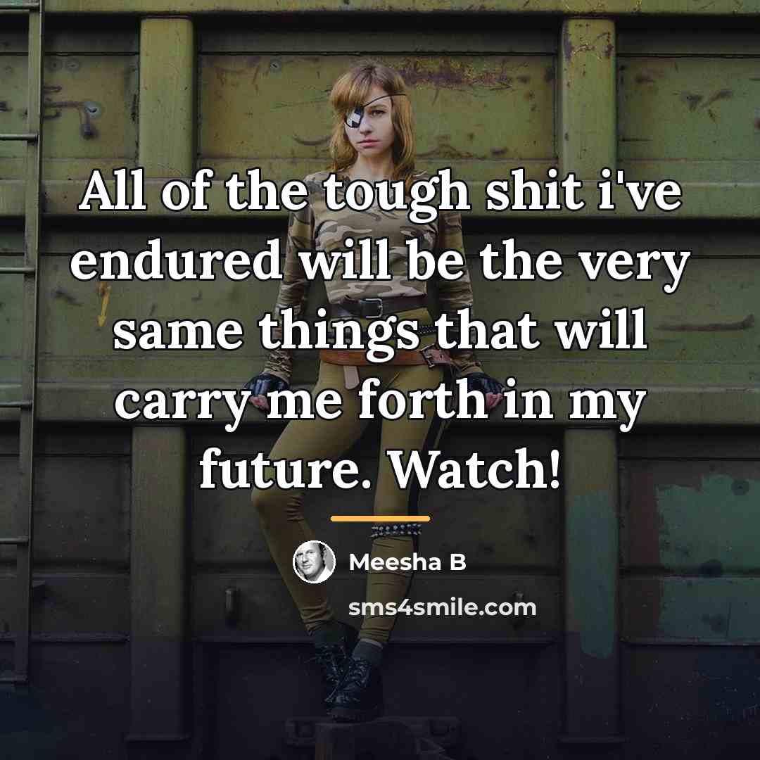 “All of the tough shit i've endured will be the…” quote by Meesha B