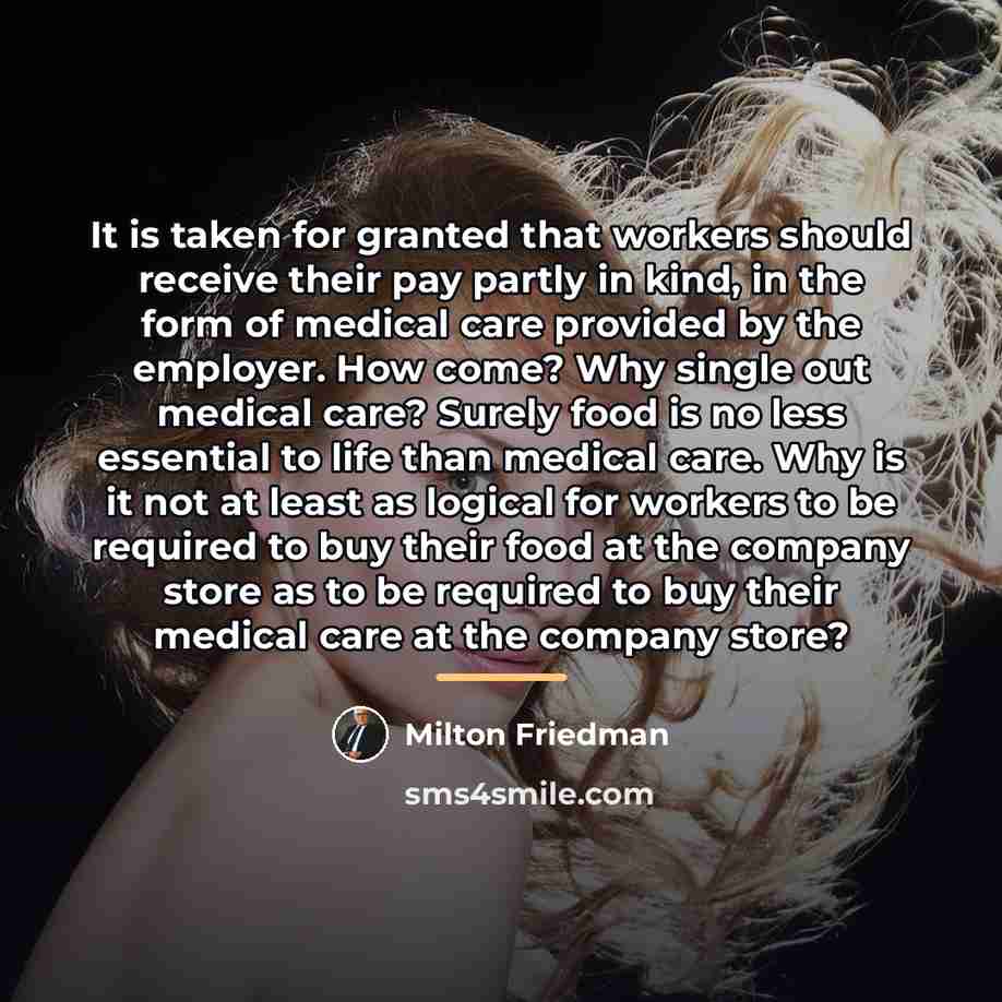 “It is taken for granted that workers should receive their…” quote by Milton Friedman
