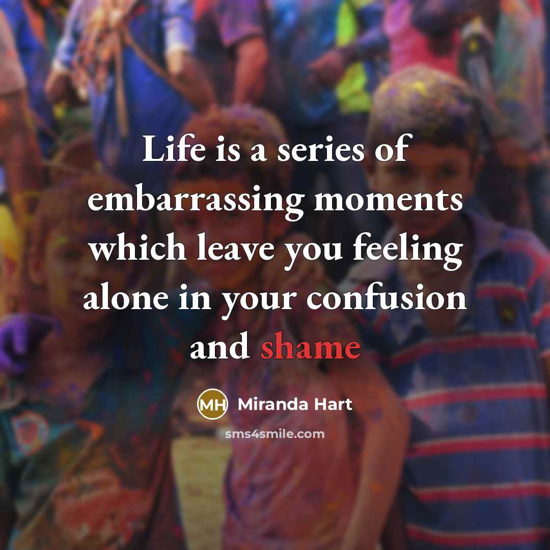 “Life is a series of embarrassing moments which leave you…” quote by Miranda Hart