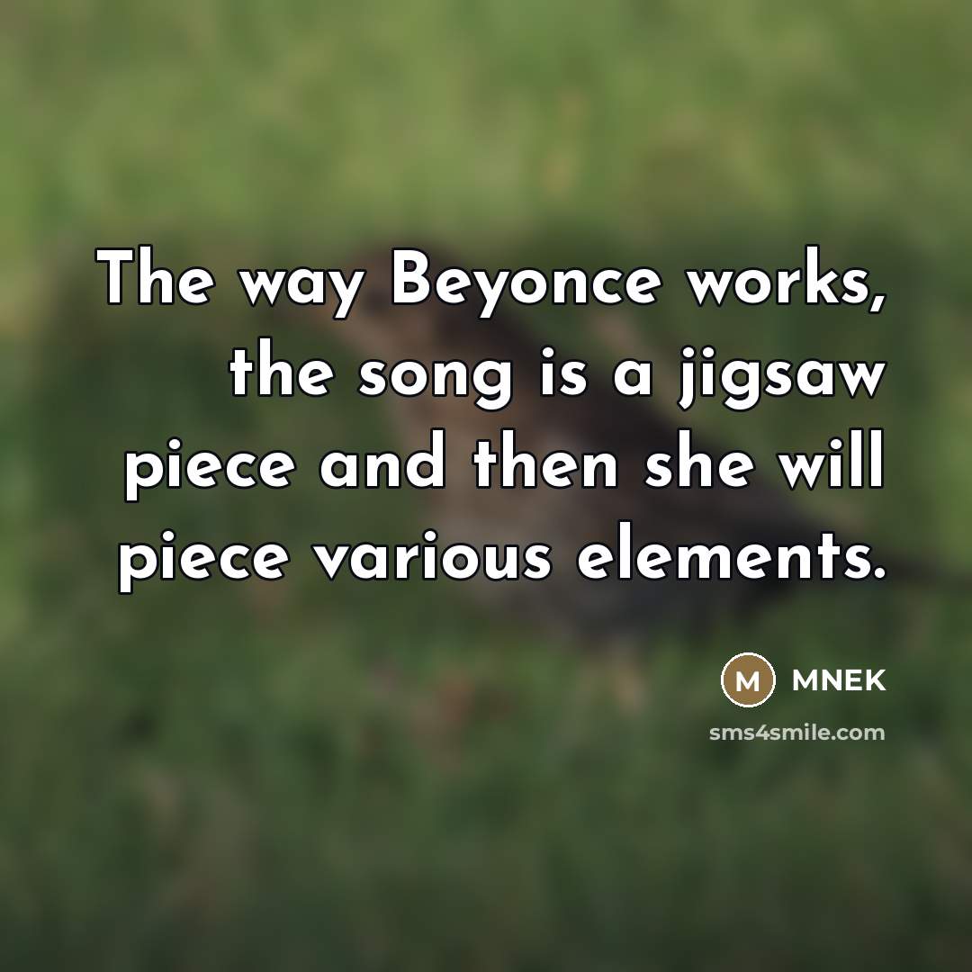“The way Beyonce works, the song is a jigsaw piece…” quote by MNEK