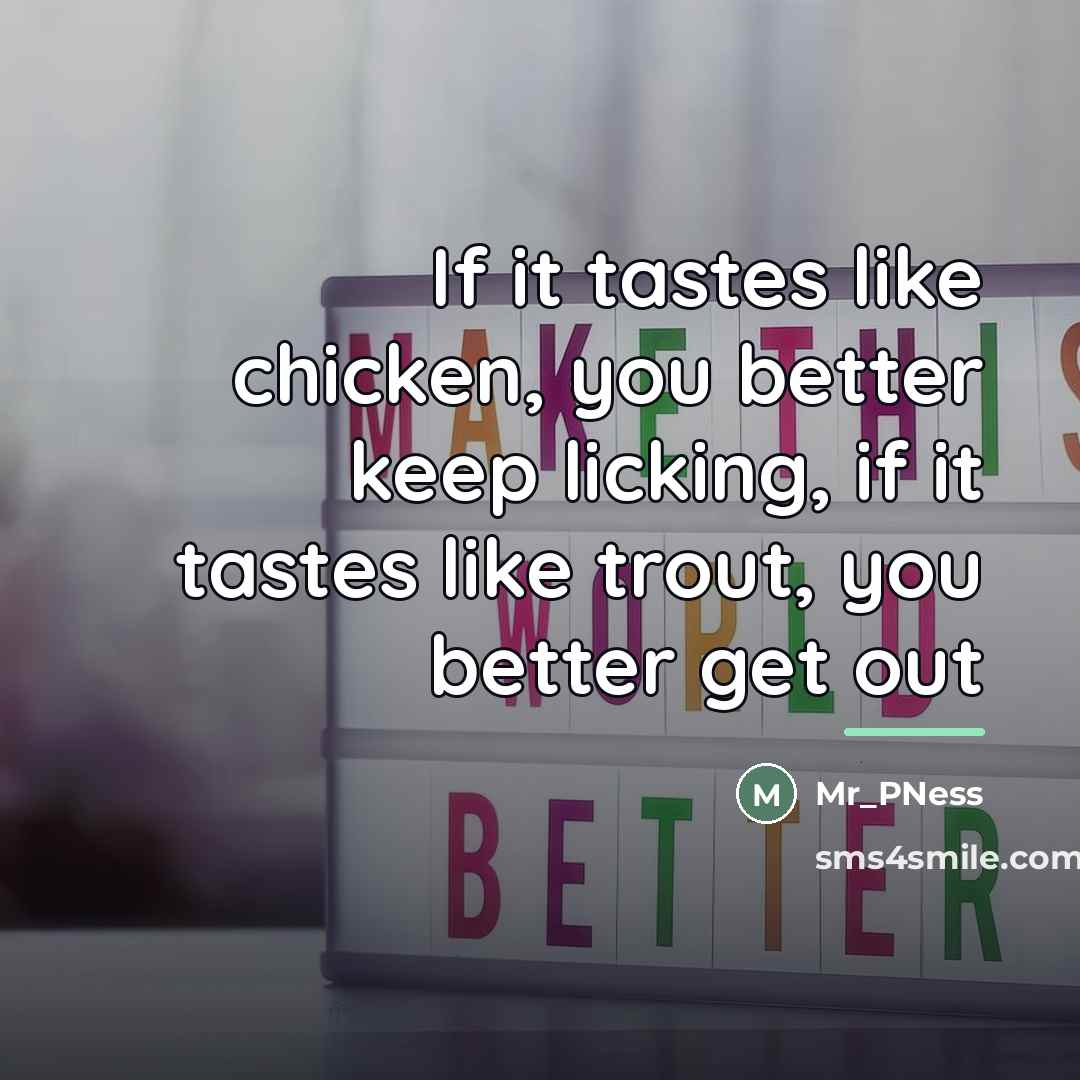 “If it tastes like chicken, you better keep licking, if…” quote by Mr_PNess