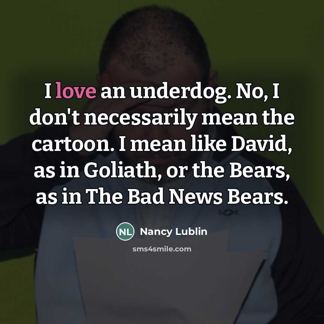 “I love an underdog. No, I don't necessarily mean the…” quote by Nancy Lublin