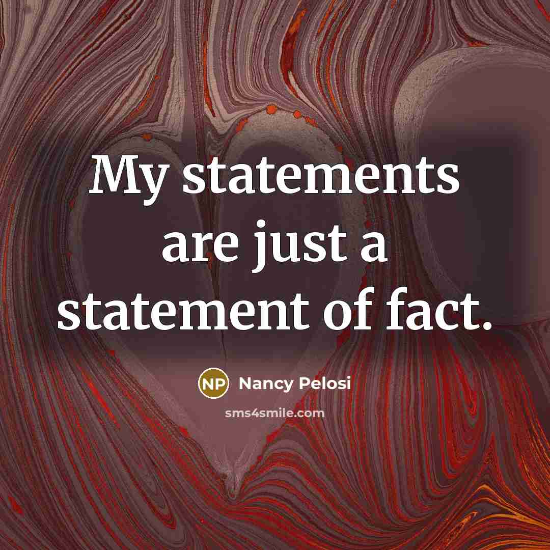 “My statements are just a statement of fact.…” quote by Nancy Pelosi