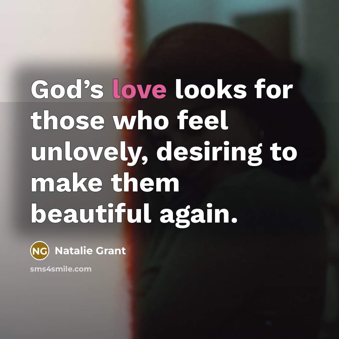 “God’s love looks for those who feel unlovely, desiring to…” quote by Natalie Grant