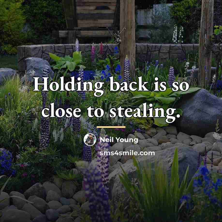 “Holding back is so close to stealing.…” quote by Neil Young
