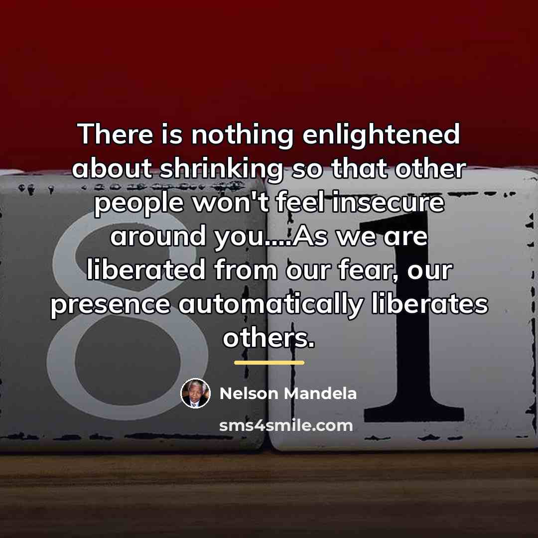 “There is nothing enlightened about shrinking so that other people…” quote by Nelson Mandela