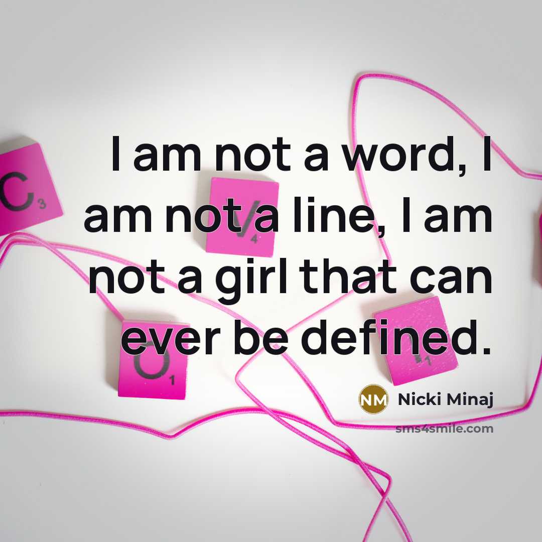 “I am not a word, I am not a line,…” quote by Nicki Minaj